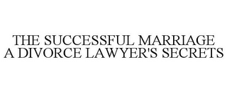 THE SUCCESSFUL MARRIAGE A DIVORCE LAWYER'S SECRETS