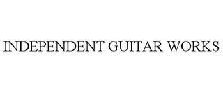 INDEPENDENT GUITAR WORKS