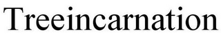 TREEINCARNATION