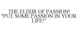 THE ELIXIR OF PASSION! "PUT SOME PASSION IN YOUR LIFE!"