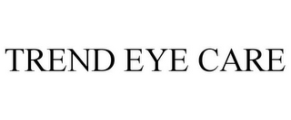 TREND EYE CARE