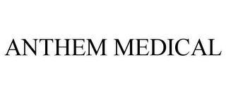 ANTHEM MEDICAL