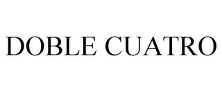 DOBLE CUATRO