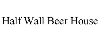 HALF WALL BEER HOUSE