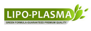LIPO-PLASMA GREEN FORMULA GUARANTEED PREMIUM QUALITY