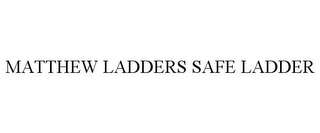 MATTHEW LADDERS SAFE LADDER