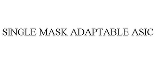 SINGLE MASK ADAPTABLE ASIC