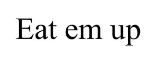EAT EM UP