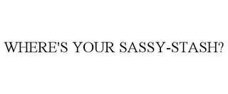 WHERE'S YOUR SASSY-STASH?