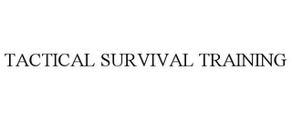 TACTICAL SURVIVAL TRAINING