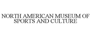 NORTH AMERICAN MUSEUM OF SPORTS AND CULTURE