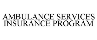 AMBULANCE SERVICES INSURANCE PROGRAM