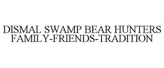 DISMAL SWAMP BEAR HUNTERS FAMILY-FRIENDS-TRADITION