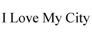 I LOVE MY CITY