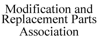 MODIFICATION AND REPLACEMENT PARTS ASSOCIATION