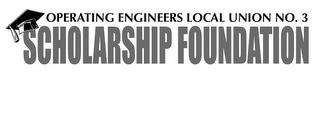 OPERATING ENGINEERS LOCAL UNION NO.3 SCHOLARSHIP FOUNDATION