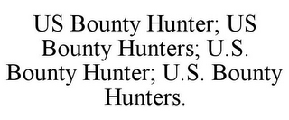 US BOUNTY HUNTER; US BOUNTY HUNTERS; U.S. BOUNTY HUNTER; U.S. BOUNTY HUNTERS.