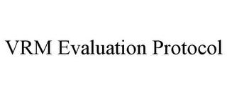 VRM EVALUATION PROTOCOL