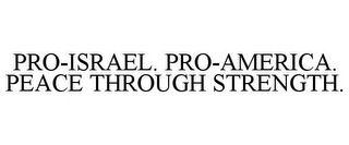 PRO-ISRAEL. PRO-AMERICA. PEACE THROUGH STRENGTH.