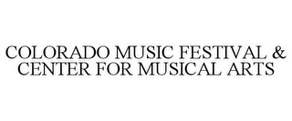 COLORADO MUSIC FESTIVAL & CENTER FOR MUSICAL ARTS