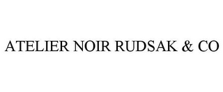 ATELIER NOIR RUDSAK & CO