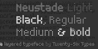 NEUSTADE LIGHT BLACK, REGULAR MEDIUM & BOLD A LAYERED TYPEFACE BY TWENTY-SIX TYPES