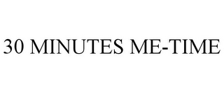 30 MINUTES ME-TIME