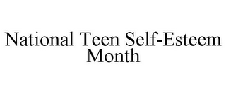 NATIONAL TEEN SELF-ESTEEM MONTH