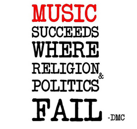 MUSIC SUCCEEDS WHERE RELIGION & POLITICS FAIL - DMC