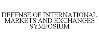 DEFENSE OF INTERNATIONAL MARKETS AND EXCHANGES SYMPOSIUM