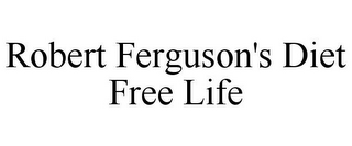 ROBERT FERGUSON'S DIET FREE LIFE