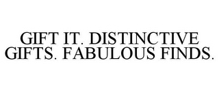GIFT IT. DISTINCTIVE GIFTS. FABULOUS FINDS.