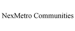 NEXMETRO COMMUNITIES