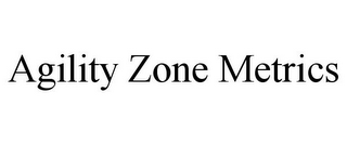 AGILITY ZONE METRICS