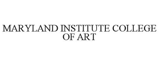 MARYLAND INSTITUTE COLLEGE OF ART