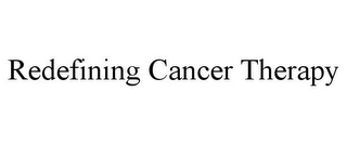 REDEFINING CANCER THERAPY