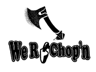 WE R CHOP'N
