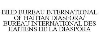 BIHD BUREAU INTERNATIONAL OF HAITIAN DIASPORA/ BUREAU INTERNATIONAL DES HAITIENS DE LA DIASPORA