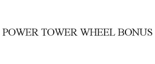 POWER TOWER WHEEL BONUS