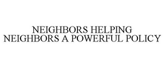 NEIGHBORS HELPING NEIGHBORS A POWERFUL POLICY