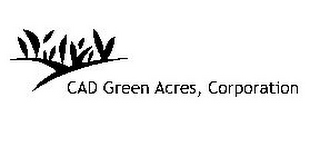 CAD GREEN ACRES CORPORATION