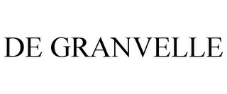 DE GRANVELLE