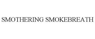 SMOTHERING SMOKEBREATH