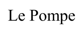 LE POMPE