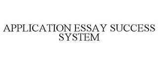 APPLICATION ESSAY SUCCESS SYSTEM