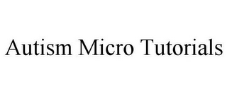 AUTISM MICRO TUTORIALS