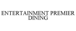 ENTERTAINMENT PREMIER DINING