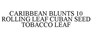 CARIBBEAN BLUNTS 10 ROLLING LEAF CUBAN SEED TOBACCO LEAF