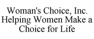 WOMAN'S CHOICE, INC. HELPING WOMEN MAKE A CHOICE FOR LIFE