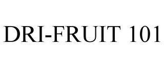 DRI-FRUIT 101